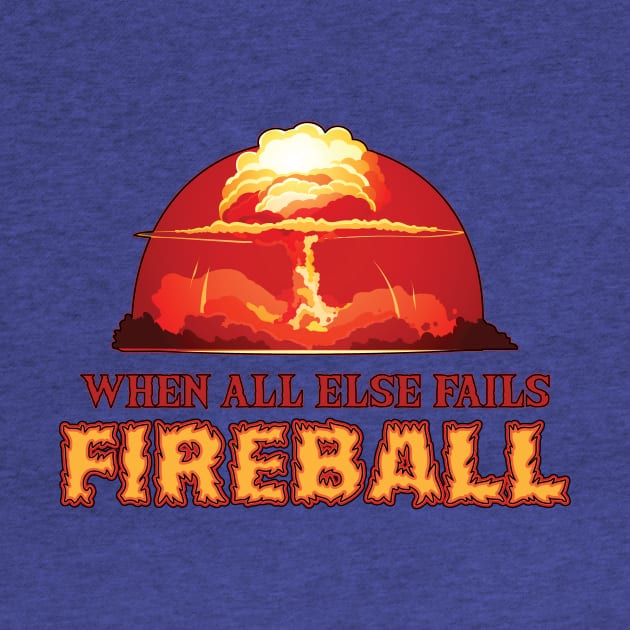 When All Else Fails: Fireball by NerdWordApparel